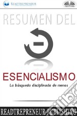 Resumen Del Esencialismo: La Búsqueda Disciplinada De Menos. E-book. Formato EPUB ebook