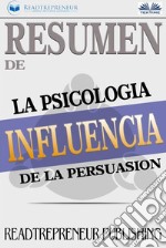 Resumen De InfluenciaLa Psicología De La Persuasión. E-book. Formato EPUB ebook