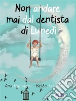 Non Andare Mai Dal Dentista Di Lunedì. E-book. Formato EPUB ebook