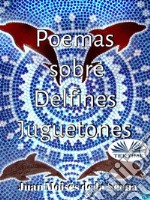 Poemas Sobre Delfines Juguetones. E-book. Formato EPUB ebook