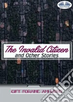 The Invalid Citizen And Other Stories. E-book. Formato EPUB ebook