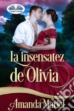 La Insensatez De Olivia. E-book. Formato EPUB ebook