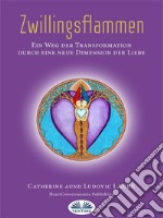 ZwillingsflammenEin Weg Der Verwandlung Über Eine Neue Dimension Der Liebe. E-book. Formato EPUB ebook