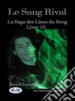 Le Sang RivalLa Saga Des Liens Du Sang Livre 10. E-book. Formato EPUB ebook