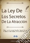 La Ley De Los Secretos De La Atracción7 Técnicas Avanzadas Para Manifestar Y Atraer Poderosamente Cualquier Cosa Que Quieras. E-book. Formato EPUB ebook