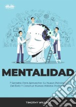 Mentalidad7 Secretos Para Aprovechar Su Nueva Psicología Del Éxito Y Construir Nuevos Hábitos Poderosos. E-book. Formato EPUB ebook