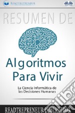 Resumen De Algoritmos Para VivirLa Ciencia Informática De Las Decisiones Humanas. E-book. Formato EPUB ebook