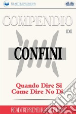 Compendio Di Confini: Quando Dire Si, Come Dire No Di. E-book. Formato EPUB ebook