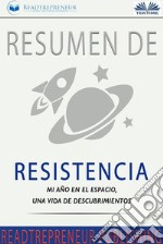 Resumen De ResistenciaMi Año En El Espacio, Una Vida De Descubrimientos. E-book. Formato EPUB ebook