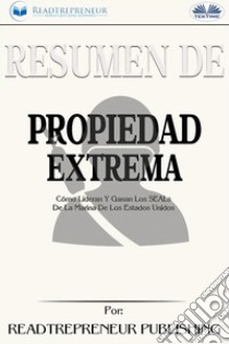 Resumen De Propiedad ExtremaCómo Lideran Y Ganan Los SEALs De La Marina De Los Estados Unidos. E-book. Formato EPUB ebook di Readtrepreneur Publishing