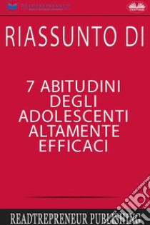 Riassunto Di 7 Abitudini Degli Adolescenti Altamente Efficaci. E-book. Formato EPUB ebook di Readtrepreneur Publishing