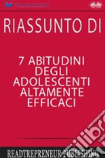 Riassunto Di 7 Abitudini Degli Adolescenti Altamente Efficaci. E-book. Formato EPUB ebook