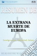 Resumen De La Extraña Muerte De EuropaInmigración, Identidad, Islam. E-book. Formato EPUB ebook