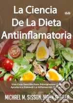 La Ciencia De La Dieta AntiinflamatoriaUna Guía Sencilla Para Principiantes Que Ayudará A Prevenir La Inflamación Crónica. E-book. Formato EPUB ebook