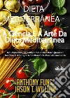 Dieta Mediterrânea - A Ciência E A Arte Da Dieta MediterrâneaUm Guia Completo Para Iniciantes Para Queimar Gordura E Alcançar Uma Perda De Peso Permanente. E-book. Formato EPUB ebook di Anthony Fung