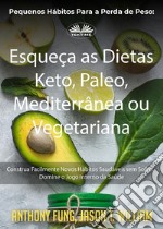 Pequenos Hábitos Para A Perda De Peso: Esqueça As Dietas Keto, Paleo, Mediterrânea Ou VegetarianaConstrua Facilmente Novos Hábitos Saudáveis Sem Sofrer - Domine O Jogo Interno Da Saúde. E-book. Formato EPUB ebook