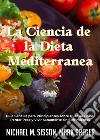 La Ciencia De La Dieta MediterráneaGuía Sencilla Para Principiantes Sobre Quemar Grasa, Perder Peso Y Vivir Sanamente Sin Sufrimientos. E-book. Formato EPUB ebook