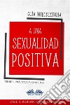 Guía Introductoria A Una Sexualidad PositivaTeoría, Práctica Y Consejos. E-book. Formato EPUB ebook