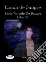 Unión De SangreSerie Vinculo De Sangre, Libro 5. E-book. Formato EPUB ebook