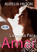 Licencia Para Amar. E-book. Formato EPUB ebook