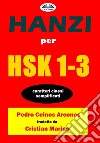 Hanzi Per HSK 1-3Caratteri Cinesi Semplificati. E-book. Formato EPUB ebook di Pedro Ceinos Arcones