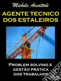 Agente Técnico Dos EstaleirosProblem Solving E Gestão Prática Dos Trabalhos. E-book. Formato EPUB ebook di Accattoli Michele