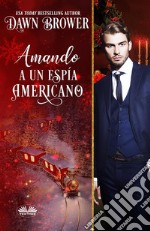 Amando A Un Espía AmericanoLos Descendientes De Marsden. E-book. Formato EPUB ebook