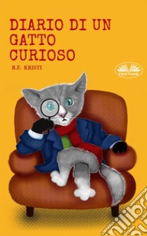 Diario Di Un Gatto Curioso. E-book. Formato EPUB ebook di R.F. Kristi