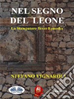 Nel Segno Del LeoneLo Stampatore - Terzo Episodio. E-book. Formato EPUB ebook