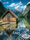 O Mistério Do Lago. E-book. Formato EPUB ebook di Juan Moisés De La Serna