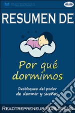 Resumen De Por Qué Dormimos: Desbloqueo Del Poder De Dormir Y Sueños Por Matthew Walker. E-book. Formato EPUB ebook