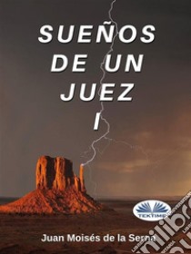 Sueños De Un Juez I. E-book. Formato EPUB ebook di Juan Moisés de la Serna