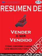 Resumen De ”Vender O Ser Vendido: Cómo Abrirse Camino En Los Negocios Y En La Vida”. E-book. Formato EPUB ebook