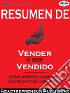 Resumen De ”Vender O Ser Vendido: Cómo Abrirse Camino En Los Negocios Y En La Vida”. E-book. Formato EPUB ebook di Readtrepreneur Publishing