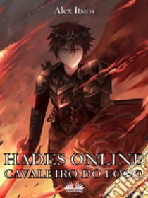 Hades Online: Cavaleiro Do Fogo. E-book. Formato EPUB ebook di ALEX ITSIOS