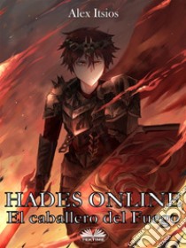 Hades OnlineEl Caballero Del Fuego. E-book. Formato EPUB ebook di ALEX ITSIOS