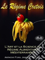 Le Régime Cretois - L&apos;Art Et La Science Du Régime Alimentaire MéditerranéenUn Guide Pour Débutant Complet Pour Bruler Les Graisses Et Reussir Votre Perte De Poids Permanente. E-book. Formato EPUB ebook