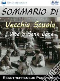 Sommario Di ”Vecchia Scuola: Vita A Sane Lane”. E-book. Formato EPUB ebook di Readtrepreneur Publishing