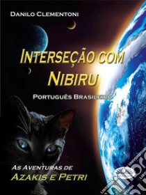 Interseção Com NibiruAs Aventuras De Azakis E Petri. E-book. Formato EPUB ebook di Danilo Clementoni