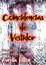 Coincidencias De VestidorUna Caliente Y Tórrida Novela Corta De Aurelia Hilton. E-book. Formato EPUB ebook