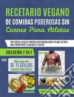 Recetario Vegano De Comidas Poderosas Sin Carnes Para Atletas200 Recetas Altas En Proteína Para Musculación. E-book. Formato EPUB ebook