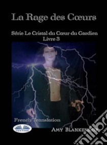 La Rage Des CoeursLe Crystal Du Coeur Du Gardien Livre 3. E-book. Formato EPUB ebook di Amy Blankenship