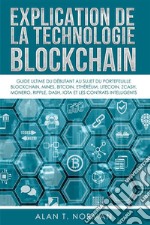 Explication De La Technologie BlockchainGuide Ultime Du Débutant Au Sujet Du Portefeuille Blockchain, Mines, Bitcoin, Ripple, Ethereum. E-book. Formato EPUB ebook