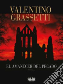 El Amanecer Del Pecado. E-book. Formato EPUB ebook di VALENTINO GRASSETTI