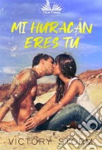 Mi Huracán Eres Tú. E-book. Formato EPUB ebook