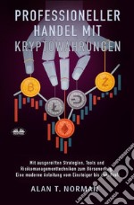 Professioneller Handel Mit  KryptowährungenMit Ausgereiften Strategien, Tools Und Risikomanagementtechniken Zum Börsenerfolg. E-book. Formato EPUB