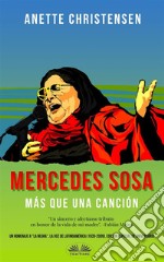 Mercedes Sosa - Más Que Una CanciónUn Homenaje A “La Negra”,  La Voz De Latinoamérica (1935 – 2009). E-book. Formato EPUB ebook