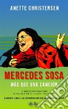Mercedes Sosa - Más Que Una CanciónUn Homenaje A “La Negra”,  La Voz De Latinoamérica (1935 – 2009). E-book. Formato EPUB ebook di Anette Christensen