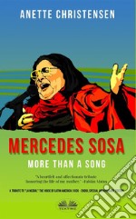 Mercedes Sosa - More Than A SongA Tribute To ”La Negra,”  The Voice Of Latin America (1935 – 2009). E-book. Formato EPUB ebook