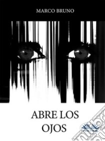 Abre Los Ojos. E-book. Formato EPUB ebook di Marco Bruno